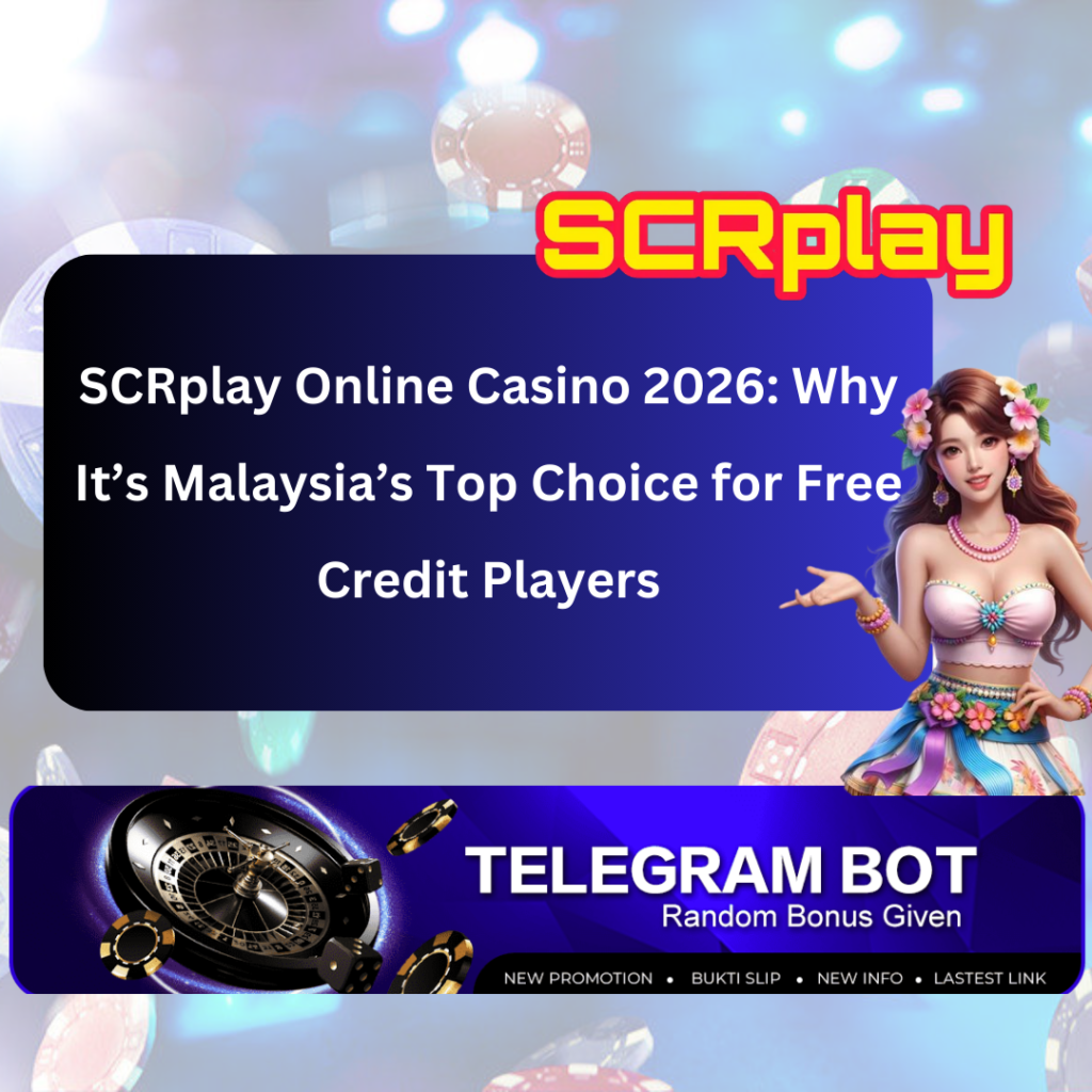 SCRplay Online Casino 2026: Why It’s Malaysia’s Top Choice for Free Credit Players