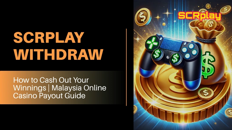 SCRPlay Withdraw | How to Cash Out to Malaysian Bank Accounts Fast