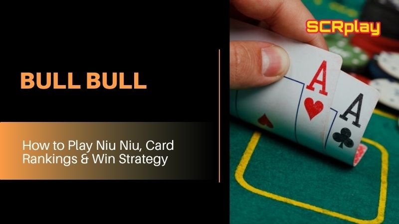 Bull Bull (Niu Niu): Complete Rules And Strategy Guide at scrplay.tech
