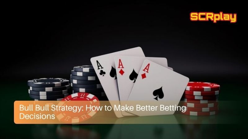 Bull Bull Strategy: How to Make Better Betting Decisions