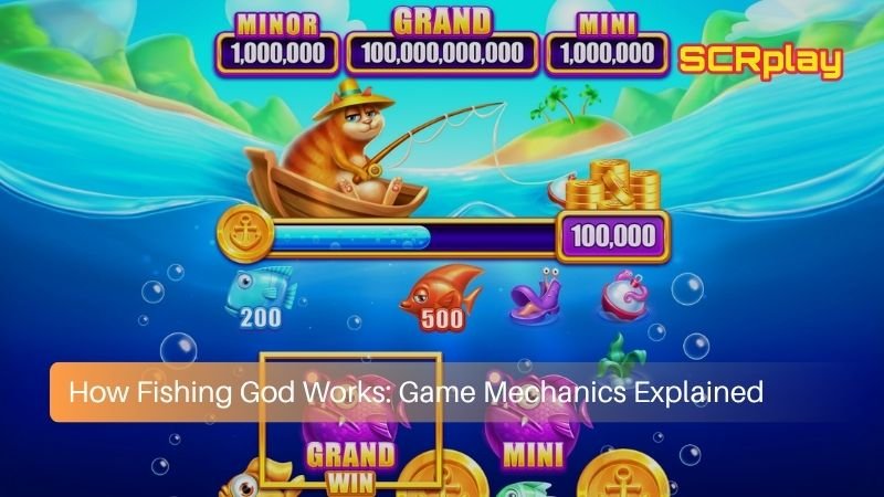 How Fishing God Works: Game Mechanics Explained